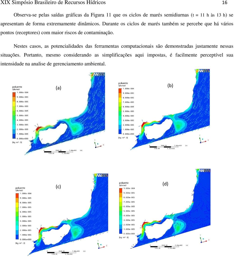 Durante os ciclos de marés também se percebe que há vários pontos (receptores) com maior riscos de contaminação.