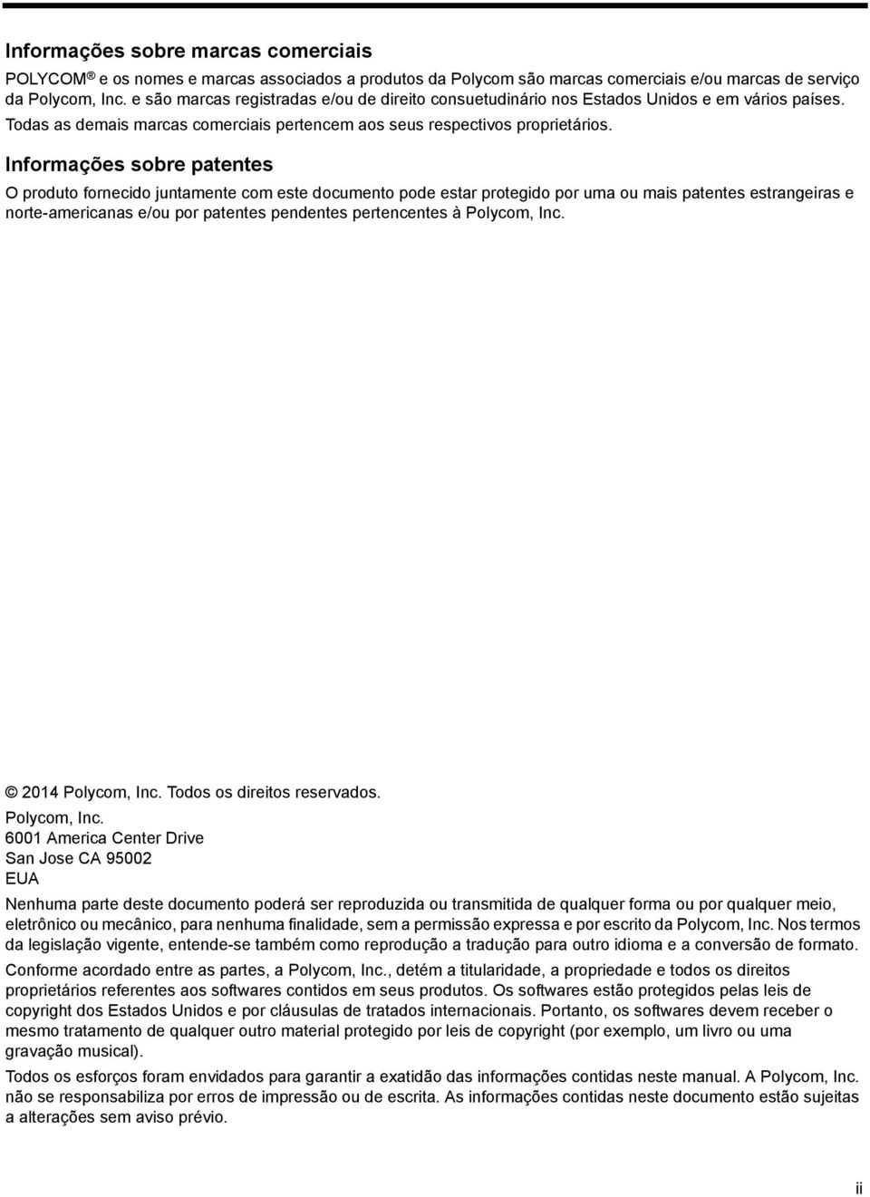 Informações sobre patentes O produto fornecido juntamente com este documento pode estar protegido por uma ou mais patentes estrangeiras e norte-americanas e/ou por patentes pendentes pertencentes à