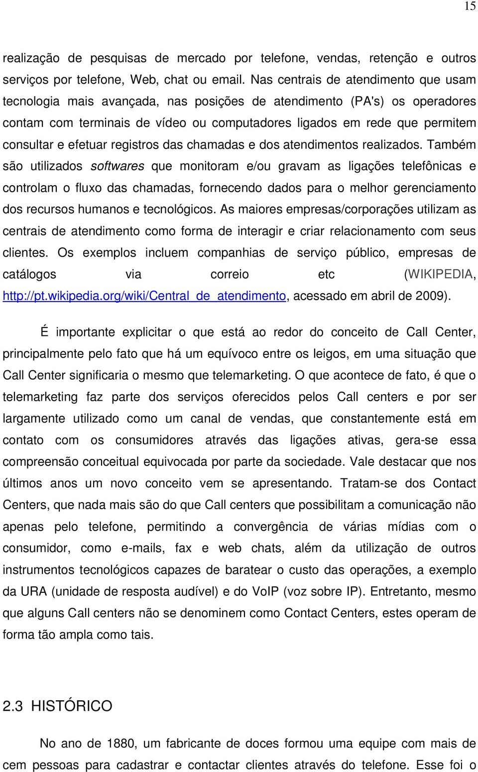 efetuar registros das chamadas e dos atendimentos realizados.