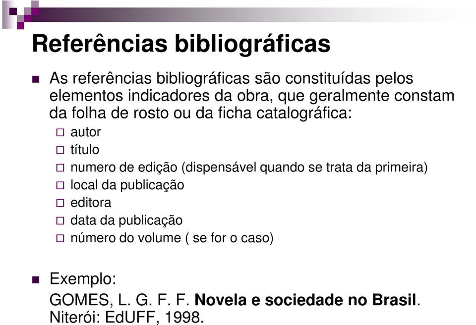 edição (dispensável quando se trata da primeira) local da publicação editora data da publicação número