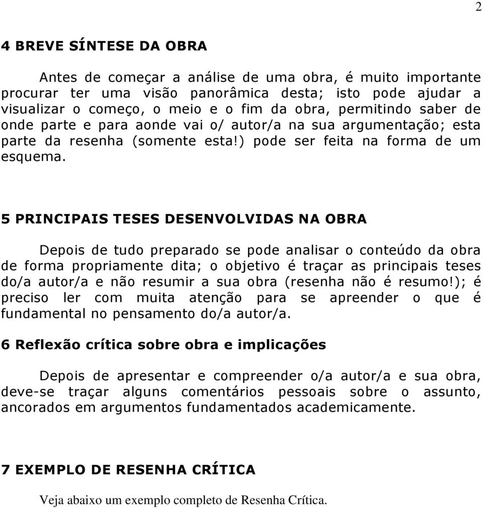 5 PRINCIPAIS TESES DESENVOLVIDAS NA OBRA Depois de tudo preparado se pode analisar o conteúdo da obra de forma propriamente dita; o objetivo é traçar as principais teses do/a autor/a e não resumir a