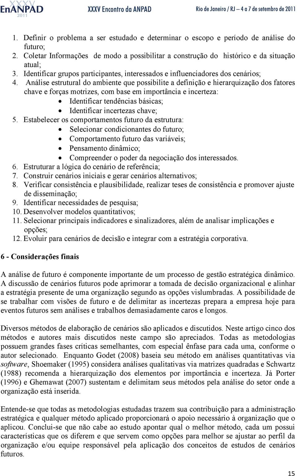 Análise estrutural do ambiente que possibilite a definição e hierarquização dos fatores chave e forças motrizes, com base em importância e incerteza: Identificar tendências básicas; Identificar