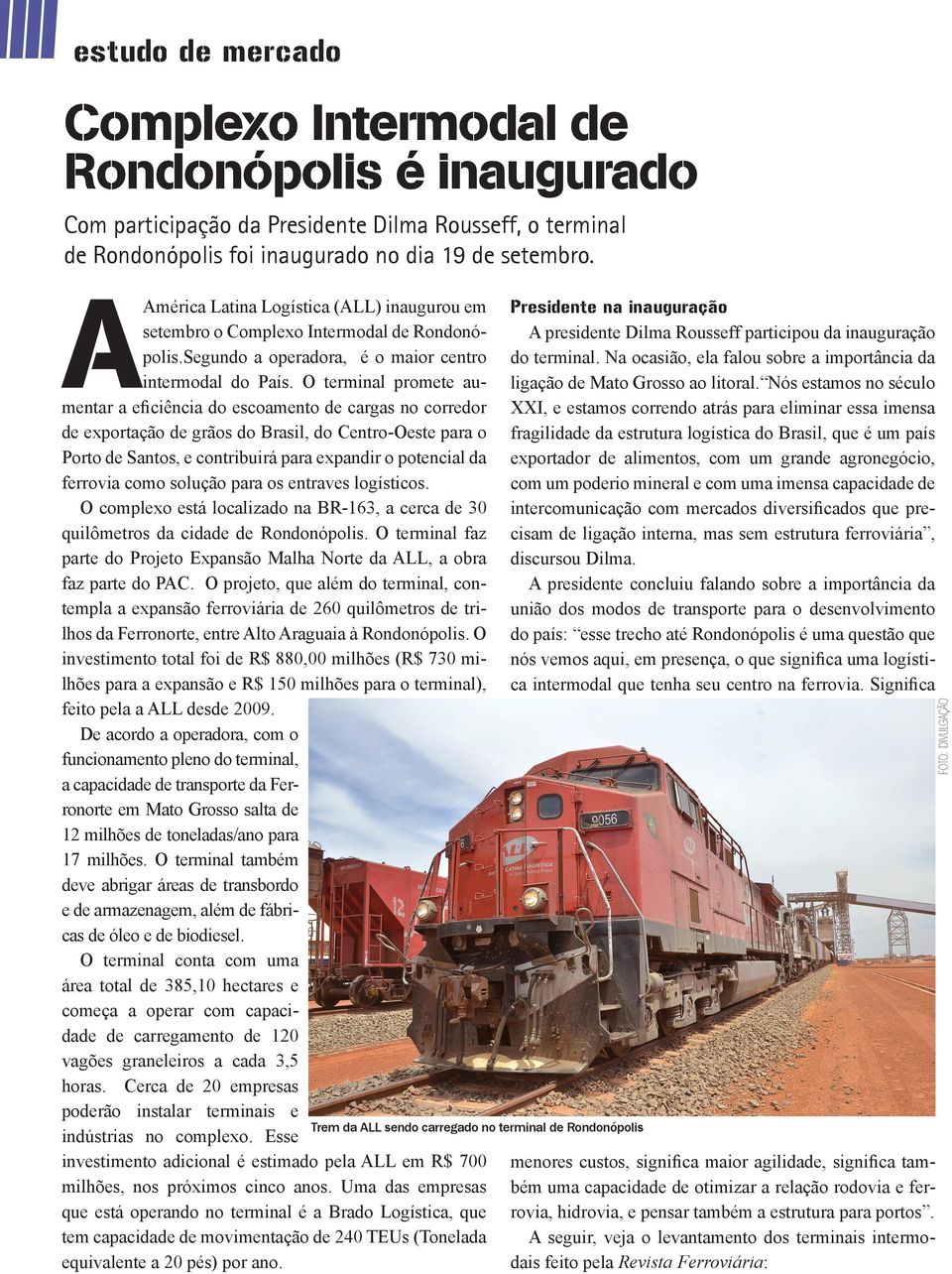 O terminal promete aumentar a eficiência do escoamento de cargas no corredor de exportação de grãos do Brasil, do Centro-Oeste para o Porto de Santos, e contribuirá para expandir o potencial da
