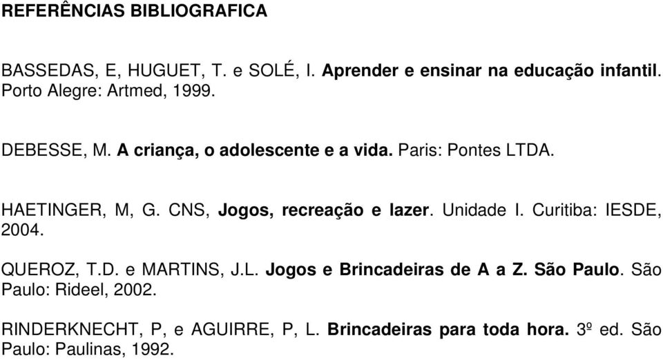 CNS, Jogos, recreação e lazer. Unidade I. Curitiba: IESDE, 2004. QUEROZ, T.D. e MARTINS, J.L.