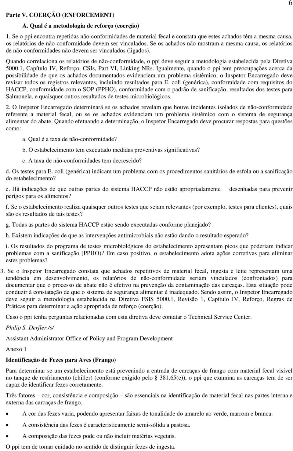 Se os achados não mostram a mesma causa, os relatórios de não-conformidades não devem ser vinculados (ligados).