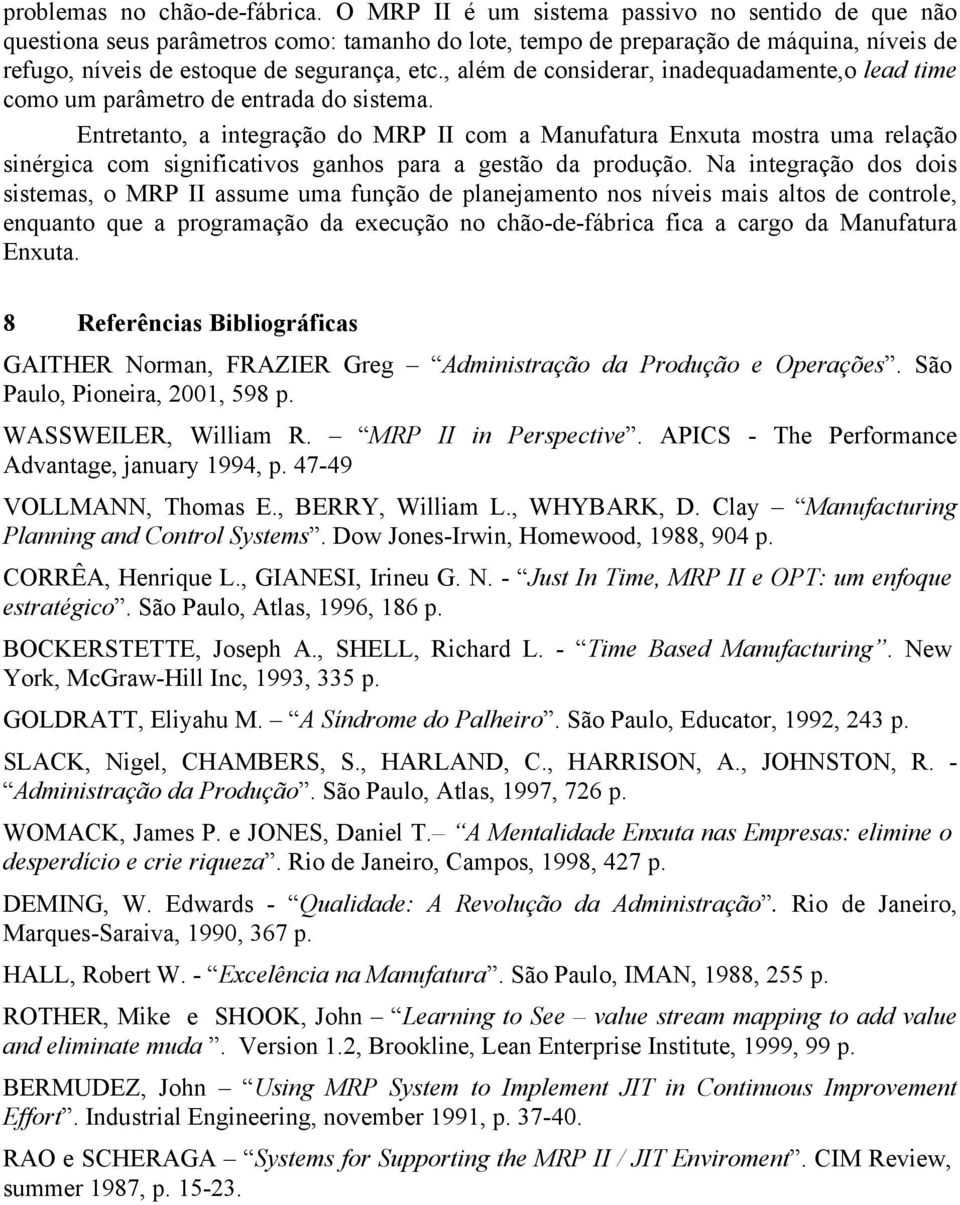 , além de considerar, inadequadamente,o lead time como um parâmetro de entrada do sistema.