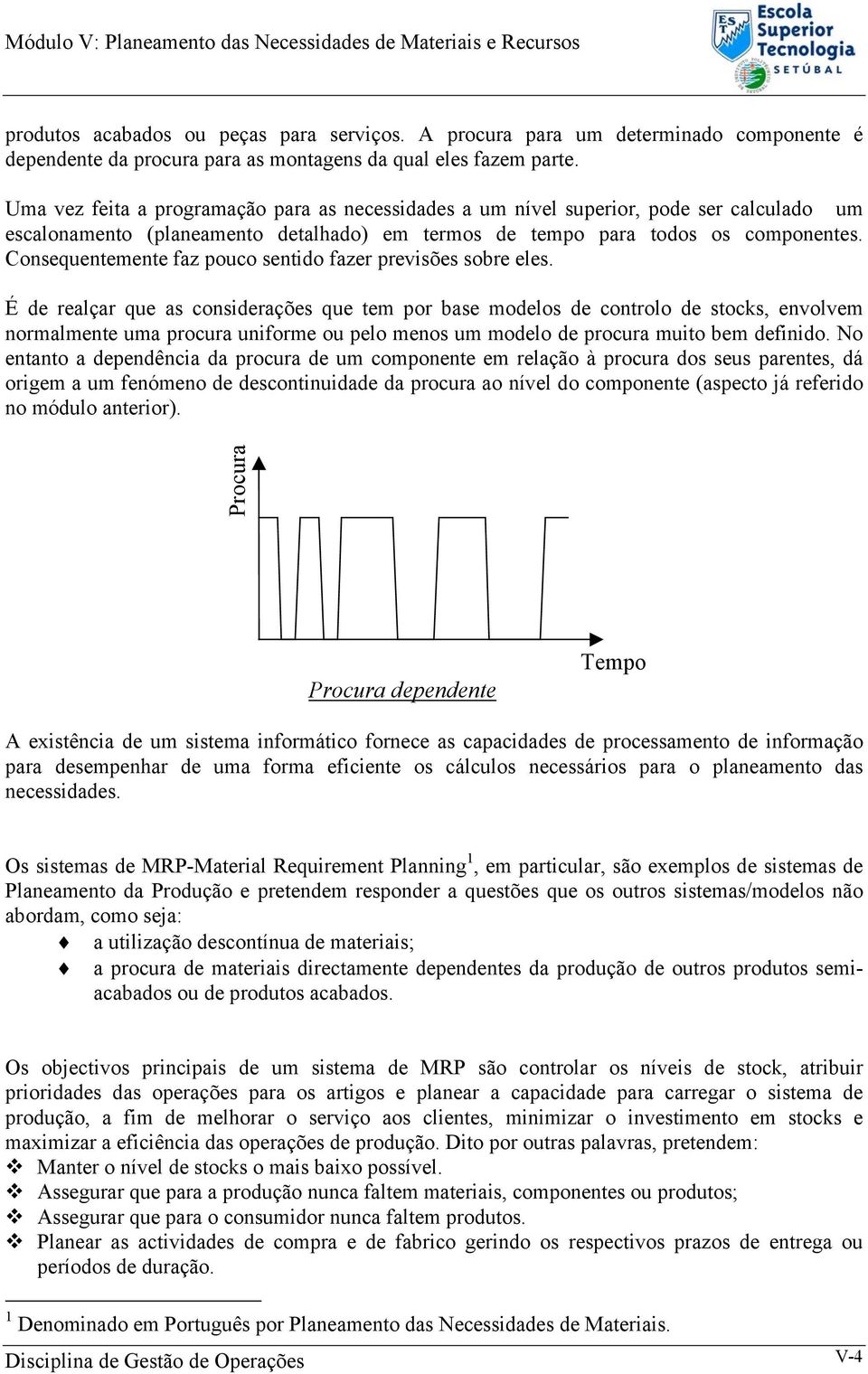 Consequentemente faz pouco sentido fazer previsões sobre eles.