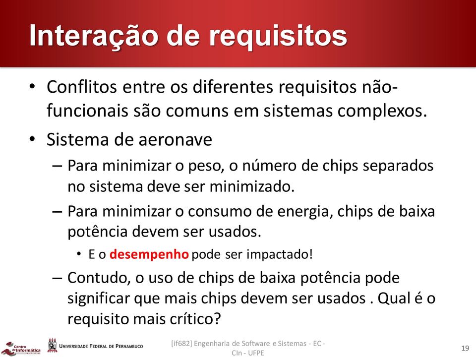 Para minimizar o consumo de energia, chips de baixa potência devem ser usados. E o desempenho pode ser impactado!