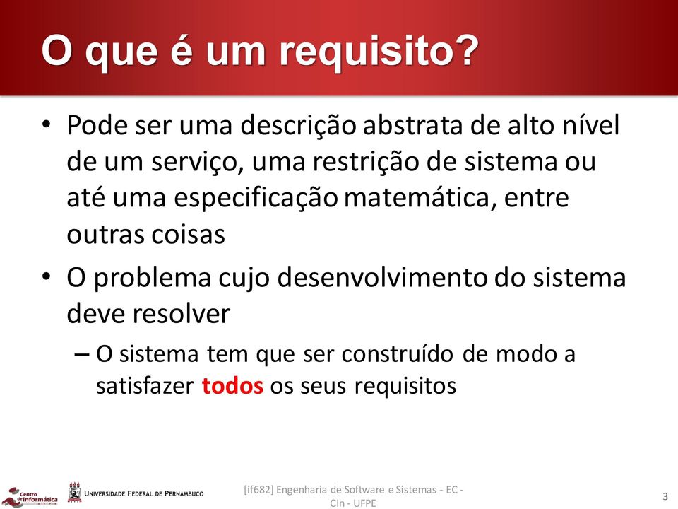 de sistema ou até uma especificação matemática, entre outras coisas O