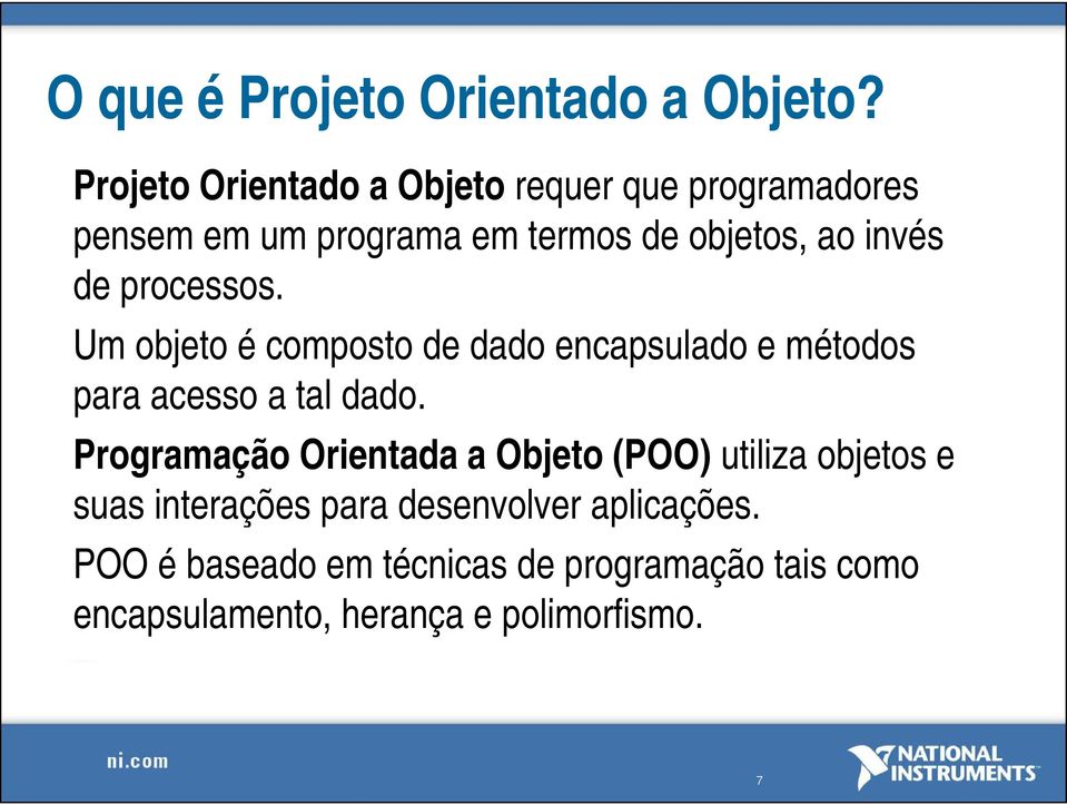 de processos. Um objeto é composto de dado encapsulado e métodos para acesso a tal dado.