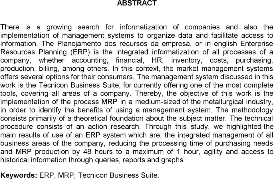 inventory, costs, purchasing, production, billing, among others. In this context, the market management systems offers several options for their consumers.