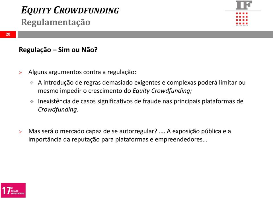 mesmo impedir o crescimento do Equity Crowdfunding; Inexistência de casos significativos de fraude nas