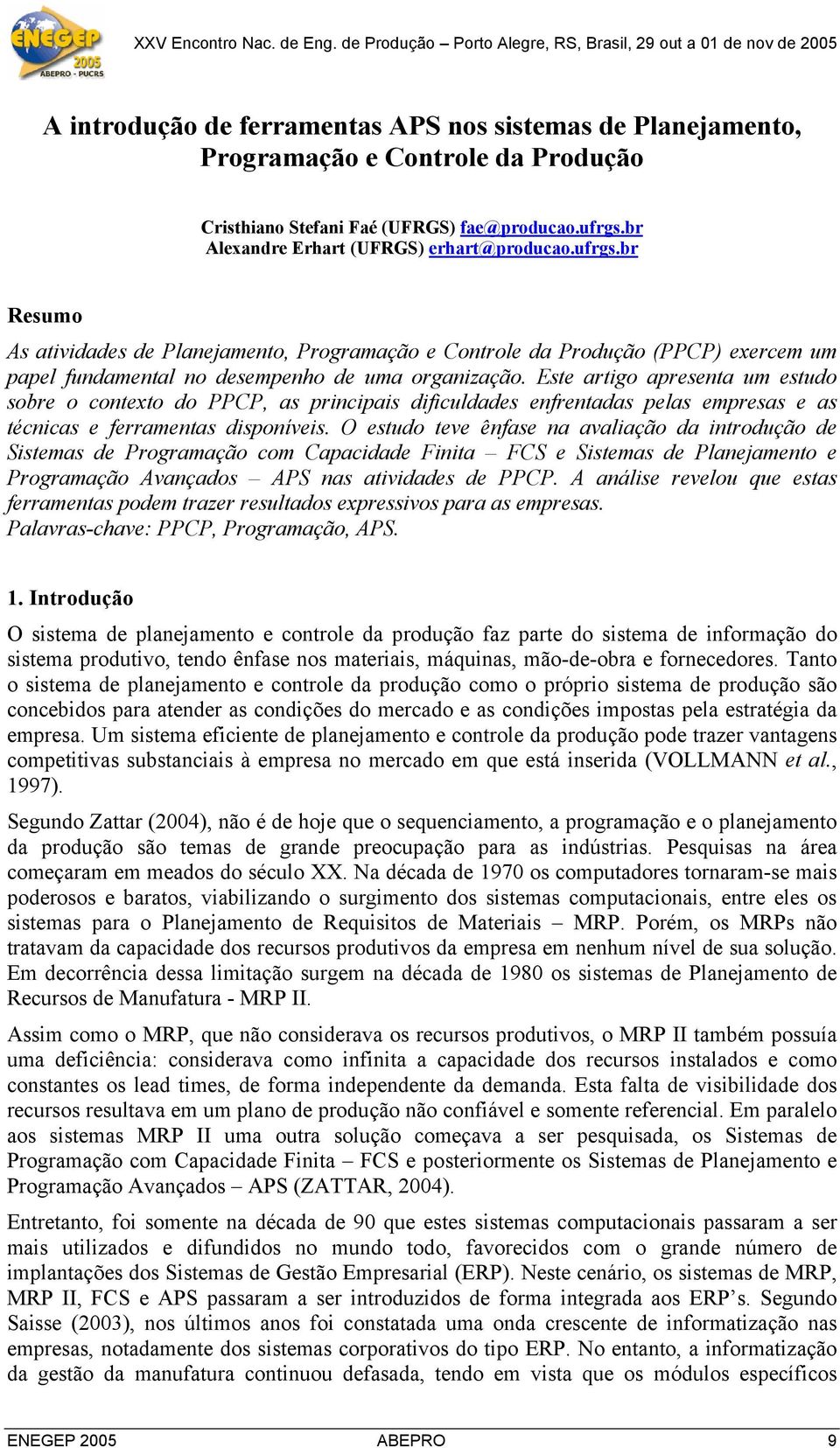 Este artigo apresenta um estudo sobre o contexto do PPCP, as principais dificuldades enfrentadas pelas empresas e as técnicas e ferramentas disponíveis.