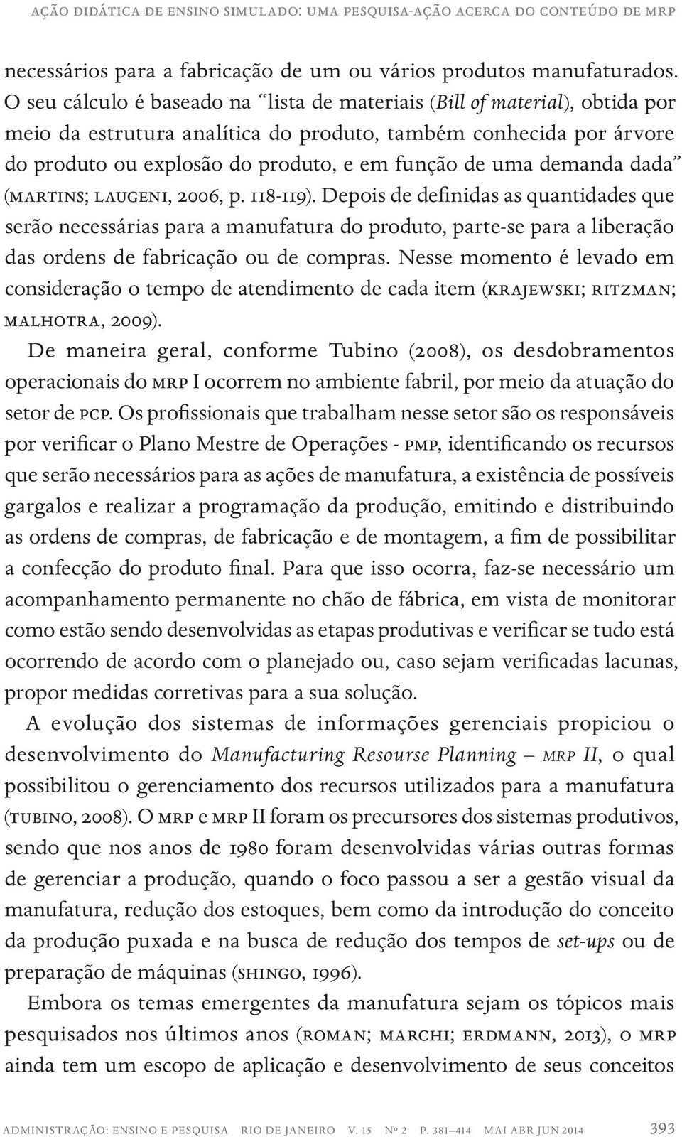 demanda dada (martins; laugeni, 2006, p. 118-119).
