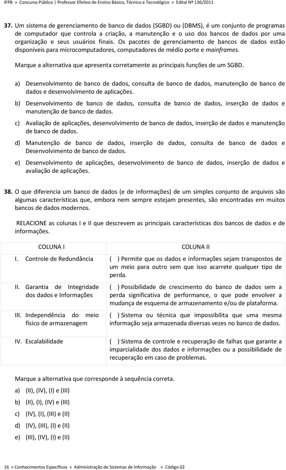 Marque a alternativa que apresenta corretamente as principais funções de um SGBD.