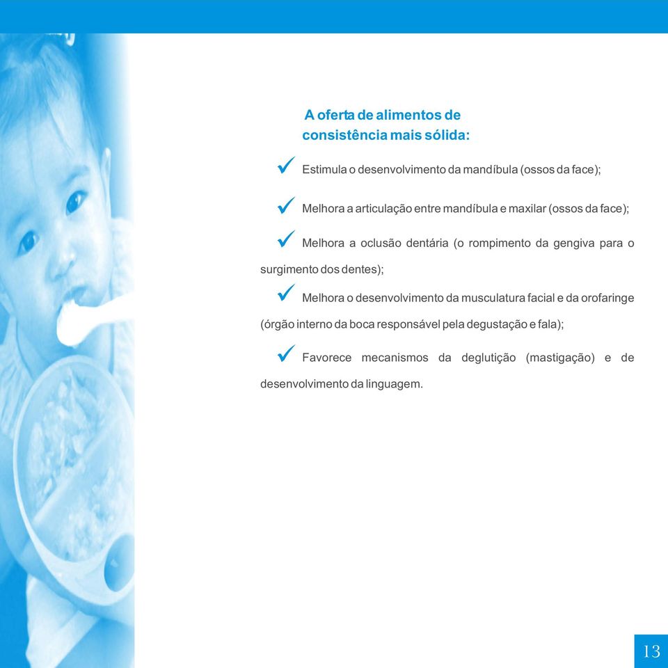 surgimento dos dentes); Melhora o desenvolvimento da musculatura facial e da orofaringe (órgão interno da boca