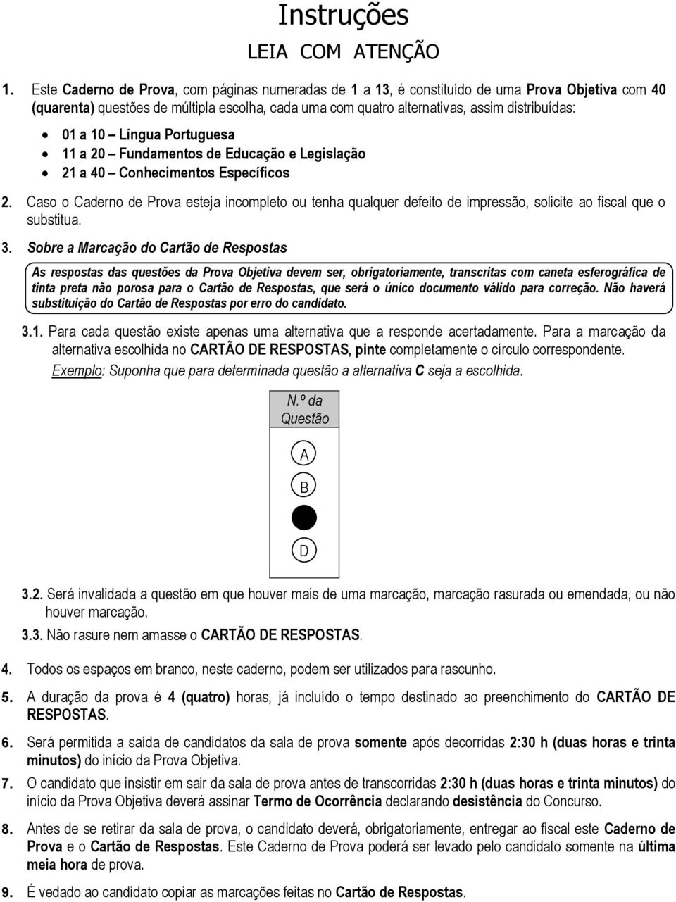 10 Língua Portuguesa 11 a 20 Fundamentos de Educação e Legislação 21 a 40 Conhecimentos Específicos 2.