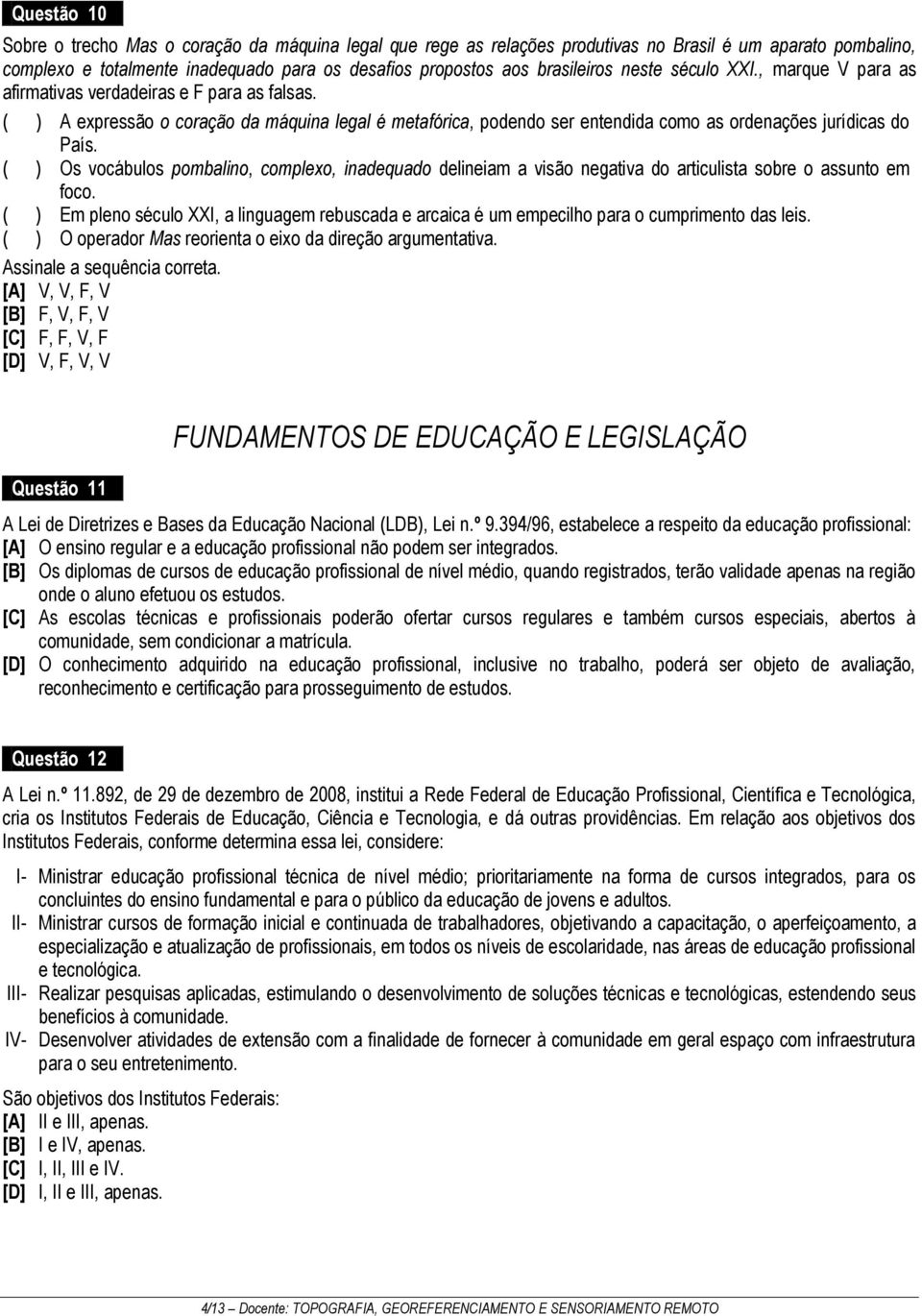 ( ) Os vocábulos pombalino, complexo, inadequado delineiam a visão negativa do articulista sobre o assunto em foco.