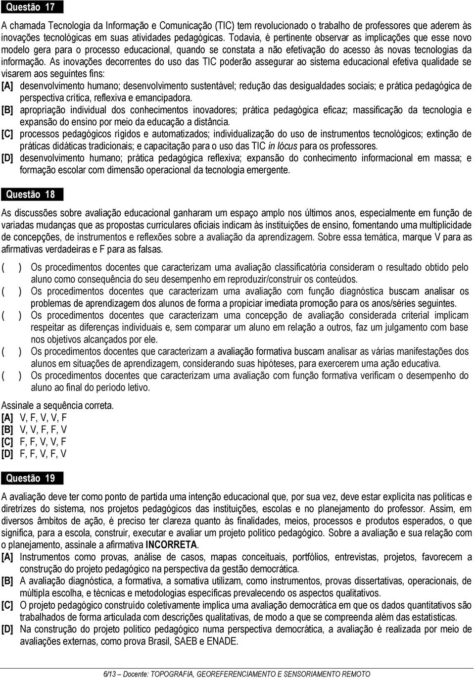 As inovações decorrentes do uso das TIC poderão assegurar ao sistema educacional efetiva qualidade se visarem aos seguintes fins: [A] desenvolvimento humano; desenvolvimento sustentável; redução das