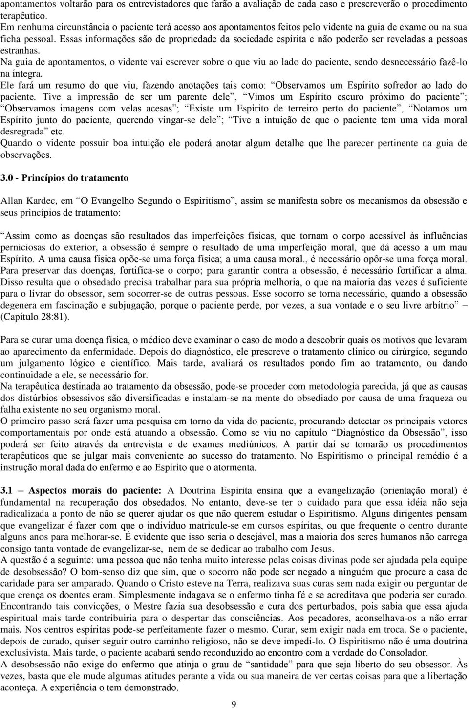 Essas informações são de propriedade da sociedade espírita e não poderão ser reveladas a pessoas estranhas.