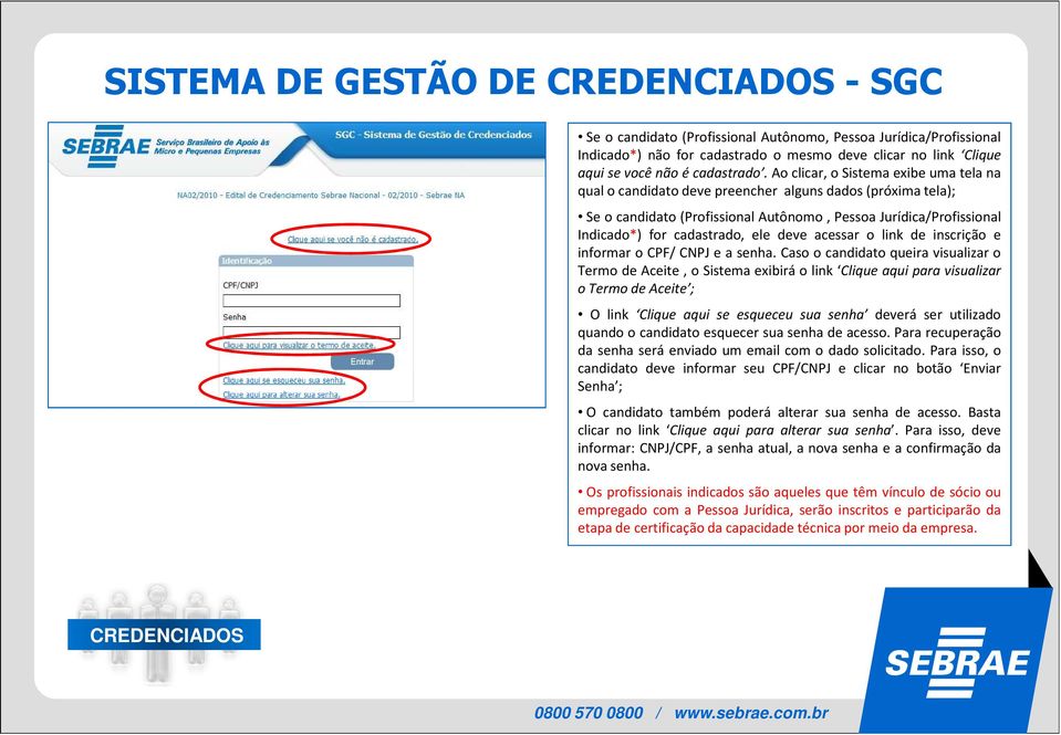 acessar o link de inscrição e informar o CPF/ CNPJ e a senha.