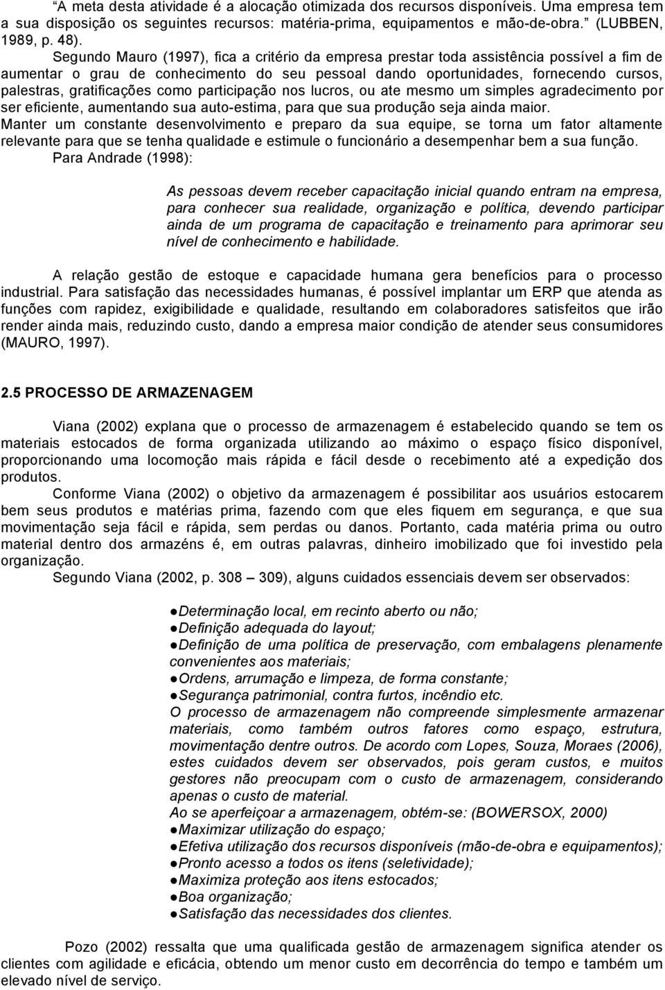 gratificações como participação nos lucros, ou ate mesmo um simples agradecimento por ser eficiente, aumentando sua auto-estima, para que sua produção seja ainda maior.