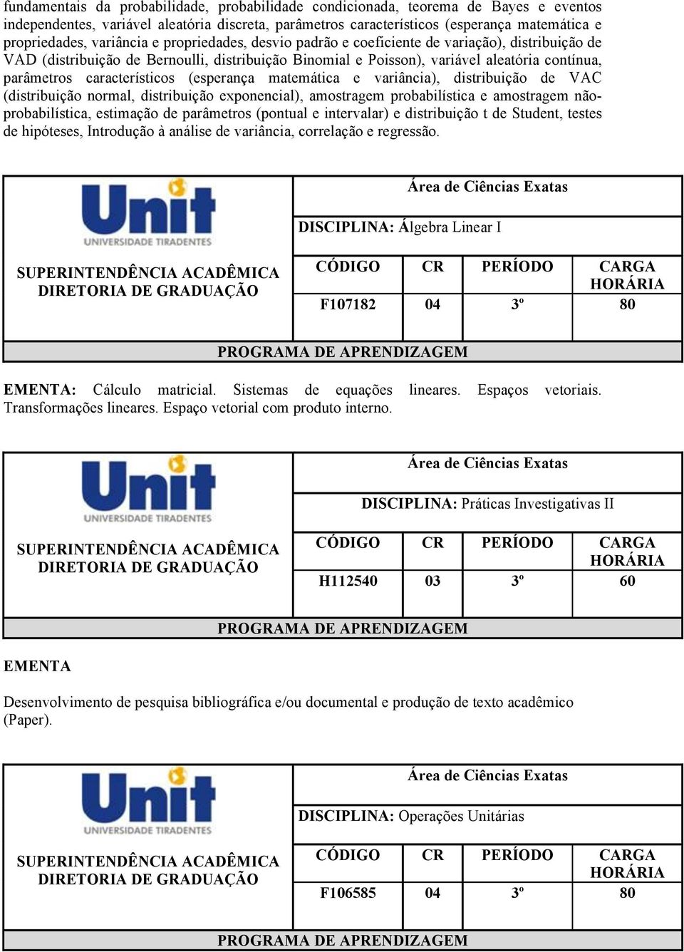 característicos (esperança matemática e variância), distribuição de VAC (distribuição normal, distribuição exponencial), amostragem probabilística e amostragem nãoprobabilística, estimação de