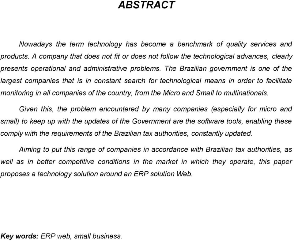 The Brazilian government is one of the largest companies that is in constant search for technological means in order to facilitate monitoring in all companies of the country, from the Micro and Small