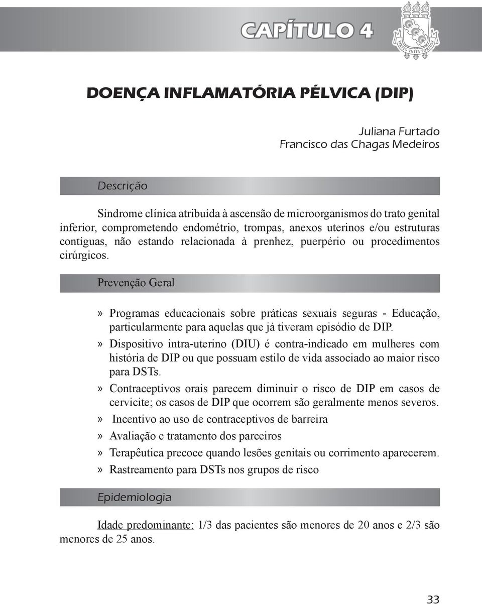 Prevenção Geral Programas educacionais sobre práticas sexuais seguras - Educação, particularmente para aquelas que já tiveram episódio de DIP.