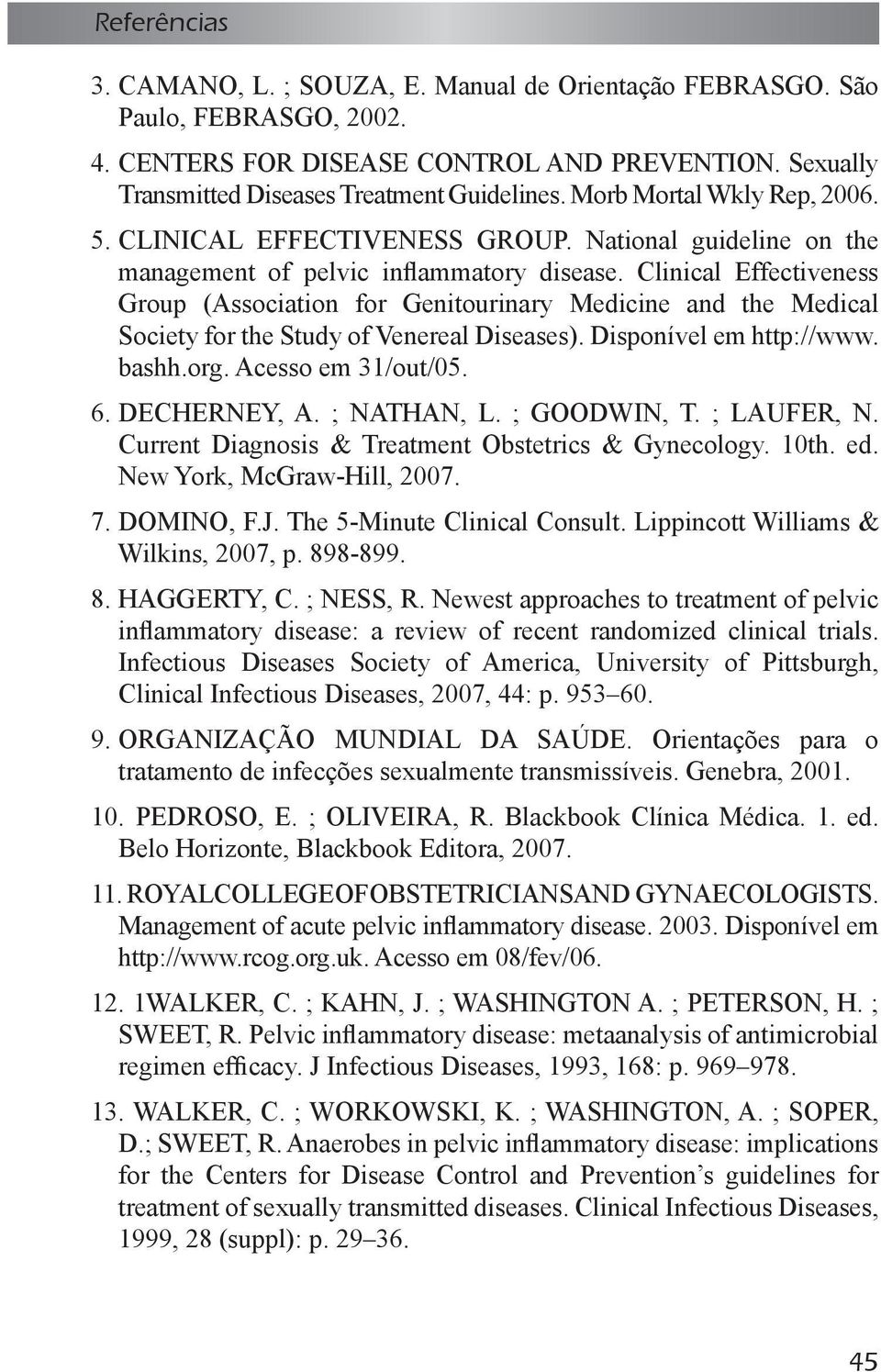 Clinical Effectiveness Group (Association for Genitourinary Medicine and the Medical Society for the Study of Venereal Diseases). Disponível em http://www. bashh.org. Acesso em 31/out/05. 6.