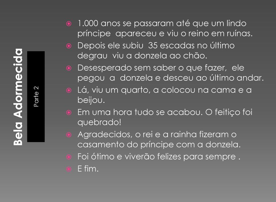 Desesperado sem saber o que fazer, ele pegou a donzela e desceu ao último andar.