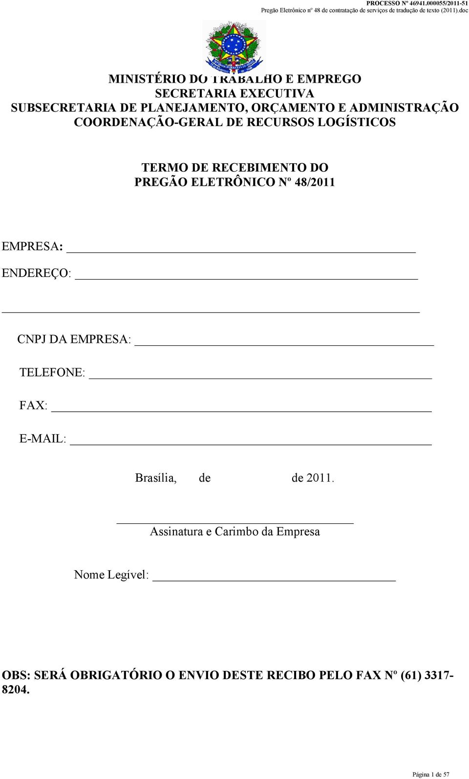 48/2011 EMPRESA: ENDEREÇO: CNPJ DA EMPRESA: TELEFONE: FAX: E-MAIL: Brasília, de de 2011.