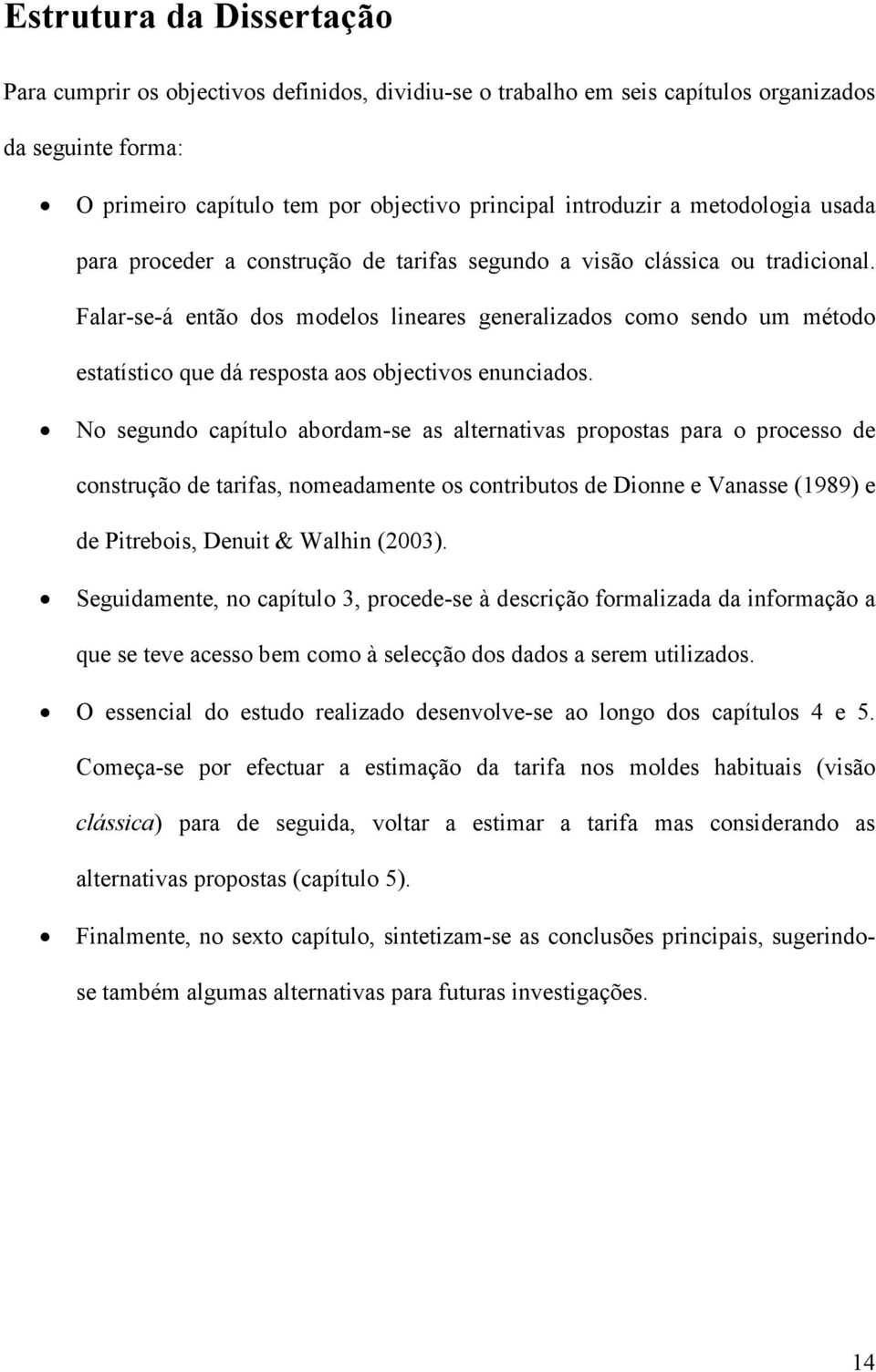 No segundo capítulo abordam-se as alternatvas propostas para o processo de construção de tarfas, nomeadamente os contrbutos de Donne e Vanasse (1989) e de Ptrebos, Denut & Walhn (2003).