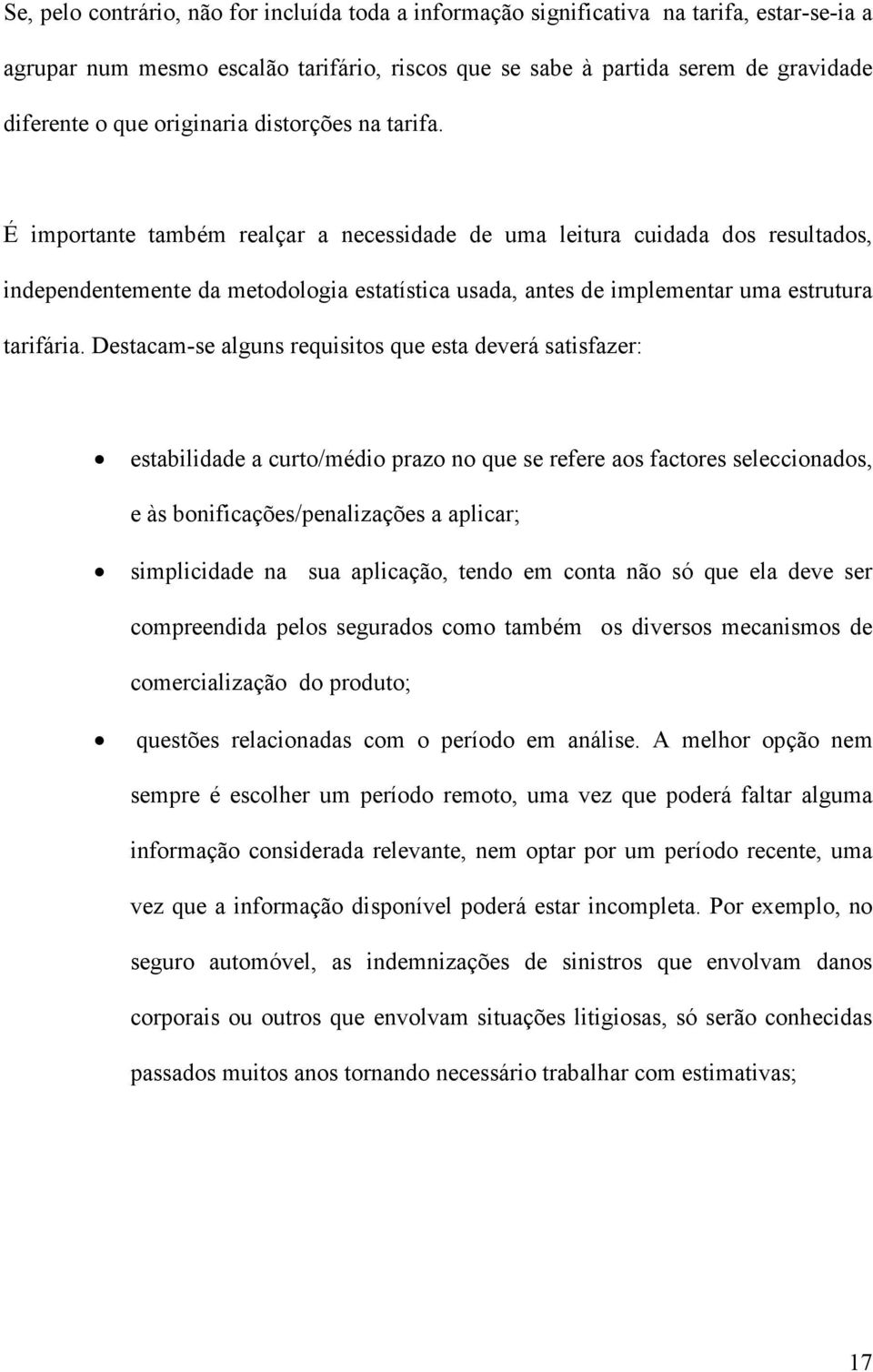 Destacam-se alguns requstos que esta deverá satsfazer: establdade a curto/médo prazo no que se refere aos factores selecconados, e às bonfcações/penalzações a aplcar; smplcdade na sua aplcação, tendo