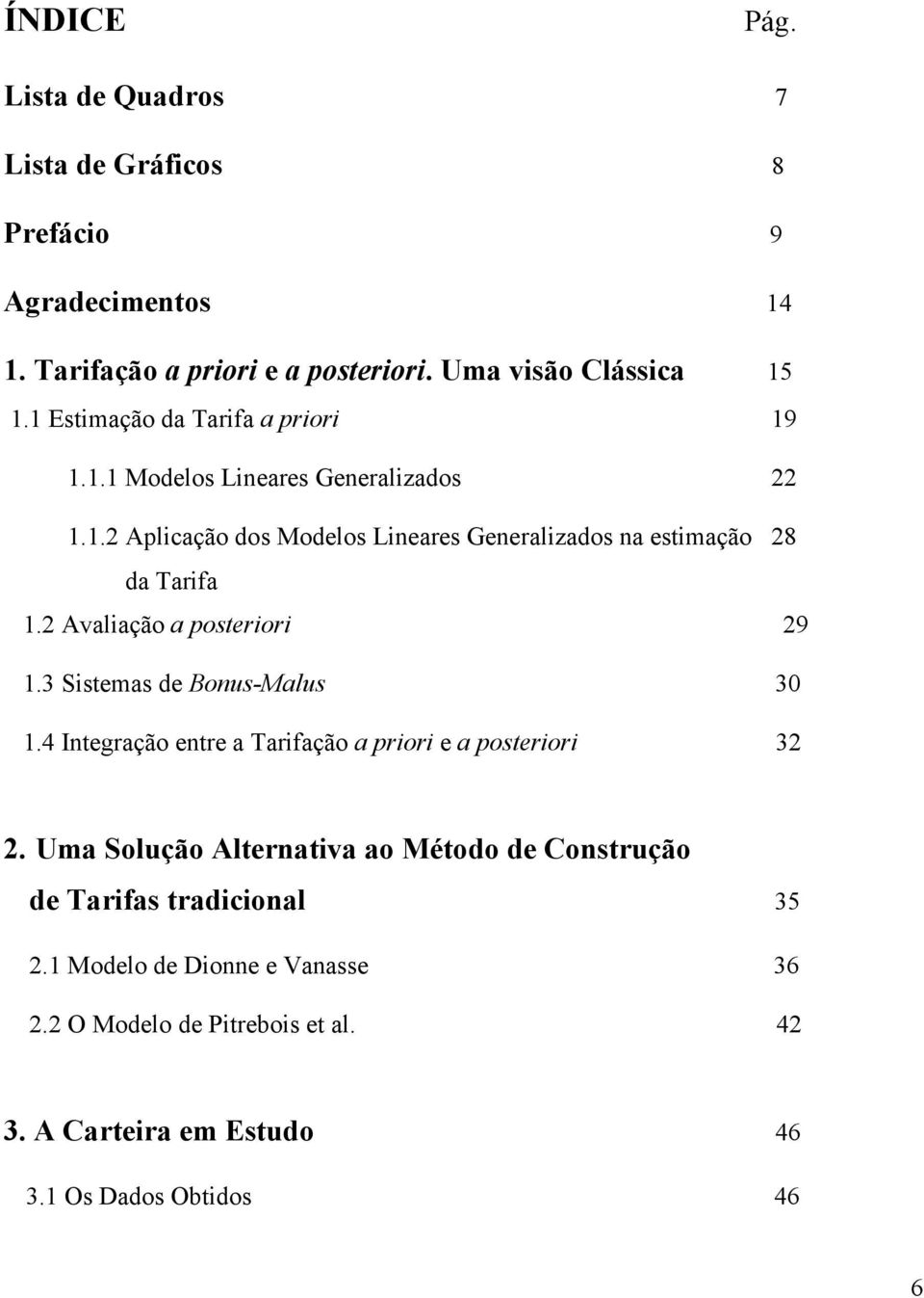 2 Avalação a posteror 29 1.3 Sstemas de Bonus-Malus 30 1.4 Integração entre a Tarfação a pror e a posteror 32 2.