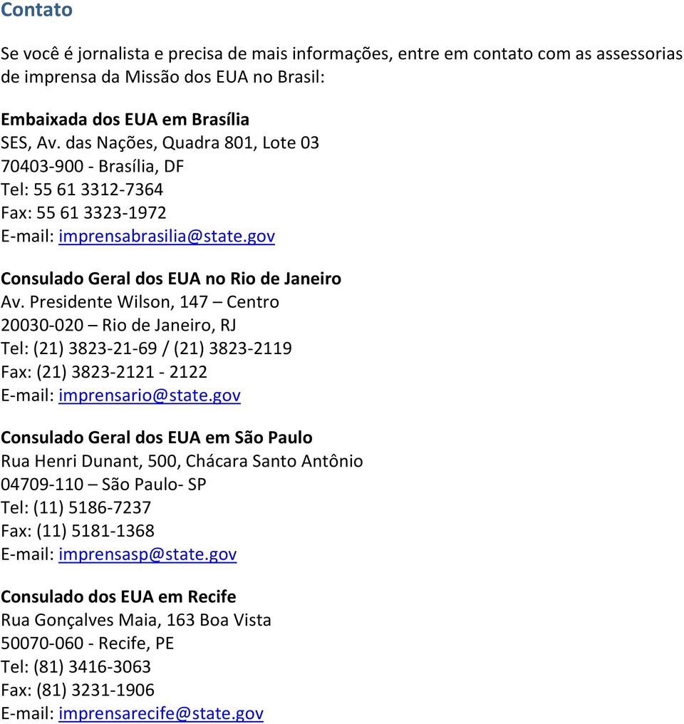 Presidente Wilson, 147 Centro 20030-020 Rio de Janeiro, RJ Tel: (21) 3823-21-69 / (21) 3823-2119 Fax: (21) 3823-2121 - 2122 E-mail: imprensario@state.