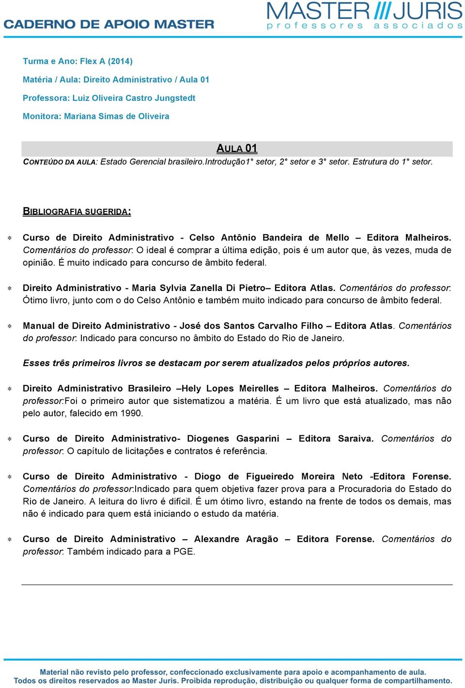 Comentários do professor: O ideal é comprar a última edição, pois é um autor que, às vezes, muda de opinião. É muito indicado para concurso de âmbito federal.