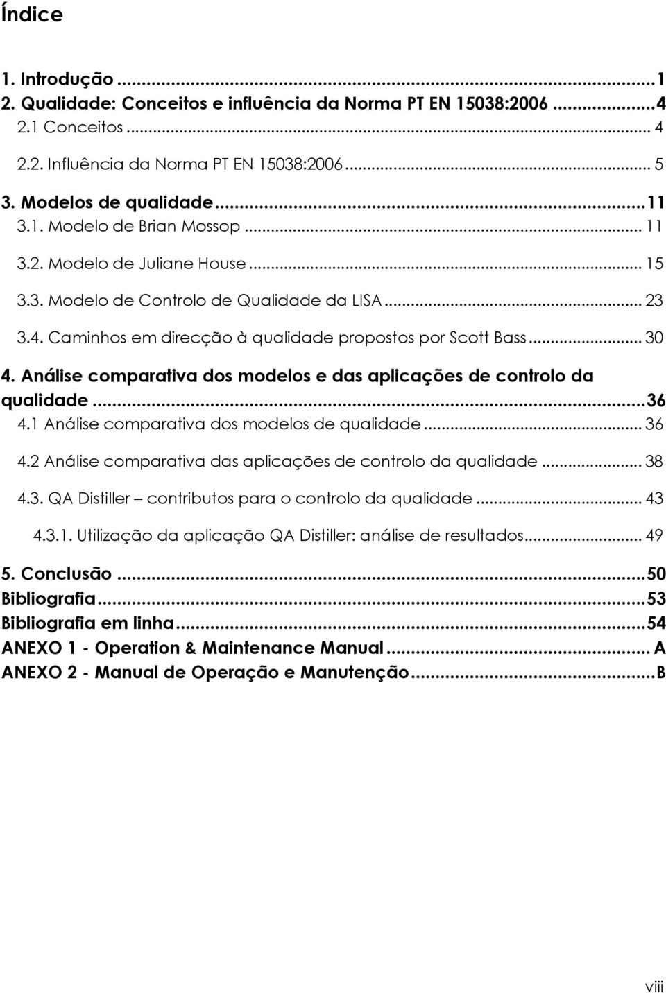 Análise comparativa dos modelos e das aplicações de controlo da qualidade...36 4.1 Análise comparativa dos modelos de qualidade... 36 4.2 Análise comparativa das aplicações de controlo da qualidade.