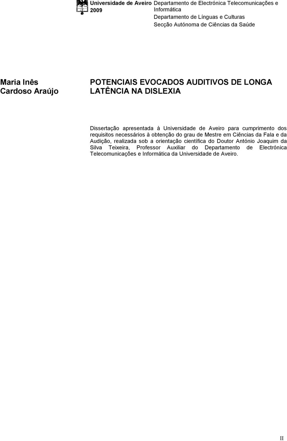 Aveiro para cumprimento dos requisitos necessários à obtenção do grau de Mestre em Ciências da Fala e da Audição, realizada sob a orientação