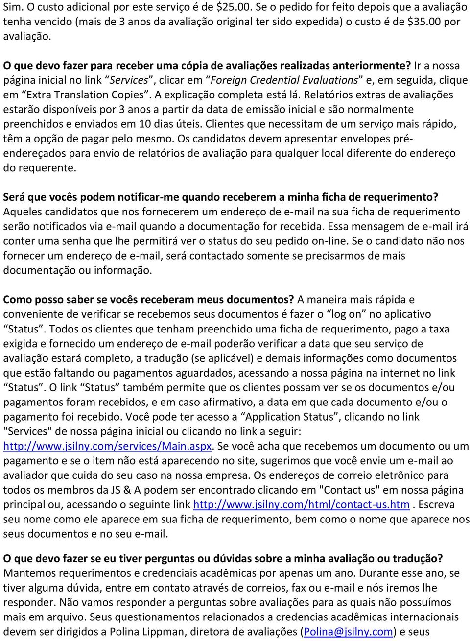 Ir a nossa página inicial no link Services, clicar em Foreign Credential Evaluations e, em seguida, clique em Extra Translation Copies. A explicação completa está lá.