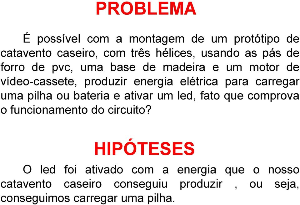 uma pilha ou bateria e ativar um led, fato que comprova o funcionamento do circuito?