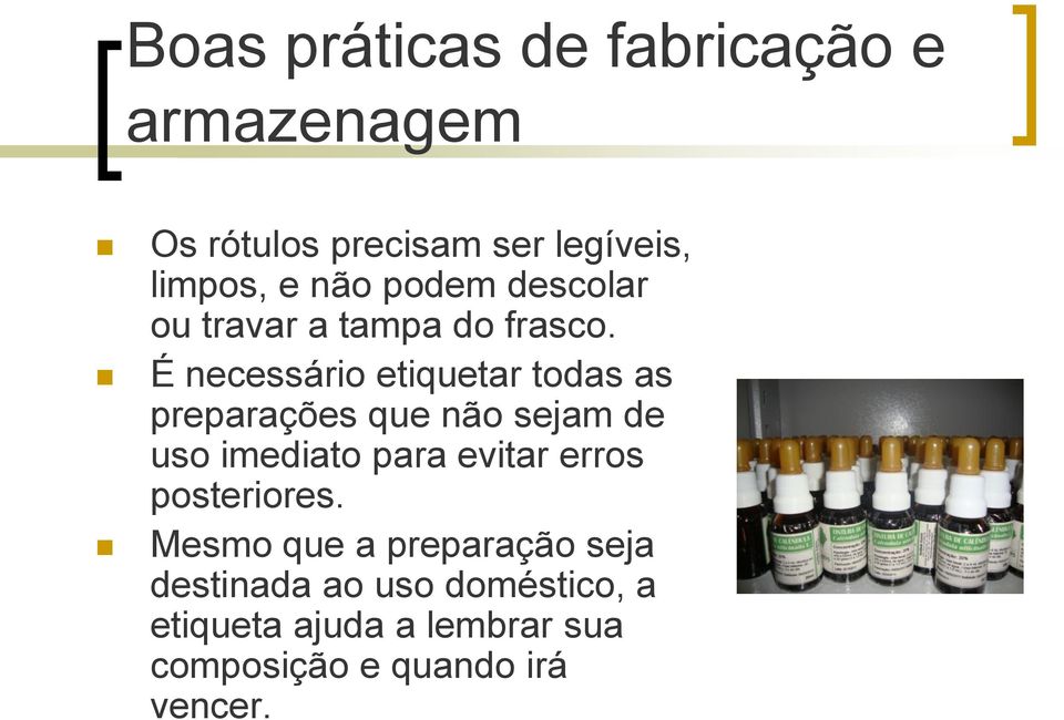 É necessário etiquetar todas as preparações que não sejam de uso imediato para evitar