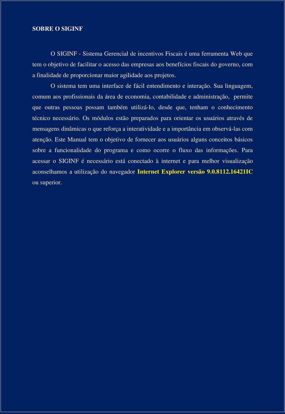 Sua linguagem, comum aos profissionais da área de economia, contabilidade e administração, permite que outras pessoas possam também utilizá-lo, desde que, tenham o conhecimento técnico necessário.