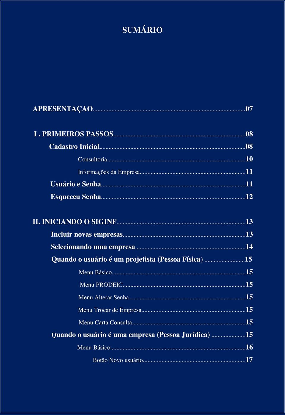 ..14 Quando o usuário é um projetista (Pessoa Física)...15 Menu Básico...15 Menu PRODEIC...15 Menu Alterar Senha.