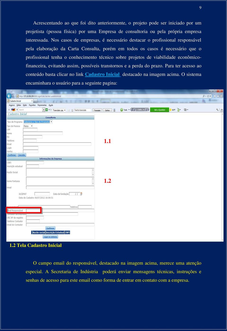 projetos de viabilidade econômicofinanceira, evitando assim, possíveis transtornos e a perda do prazo. Para ter acesso ao conteúdo basta clicar no link Cadastro Inicial destacado na imagem acima.