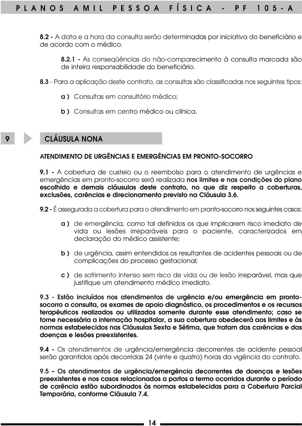 9 CLÁUSULA NONA ATENDIMENTO DE URGÊNCIAS E EMERGÊNCIAS EM PRONTO-SOCORRO 9.