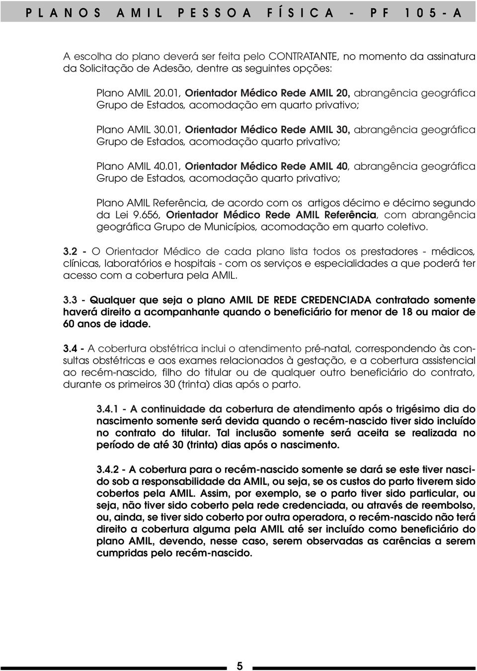 01, Orientador Médico Rede AMIL 30, abrangência geográfica Grupo de Estados, acomodação quarto privativo; Plano AMIL 40.