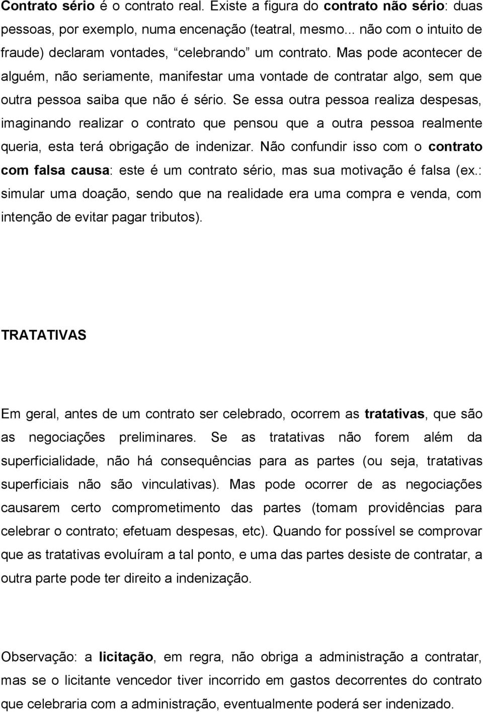 Mas pode acontecer de alguém, não seriamente, manifestar uma vontade de contratar algo, sem que outra pessoa saiba que não é sério.