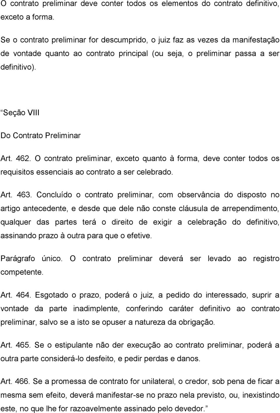 Seção VIII Do Contrato Preliminar Art. 462. O contrato preliminar, exceto quanto à forma, deve conter todos os requisitos essenciais ao contrato a ser celebrado. Art. 463.