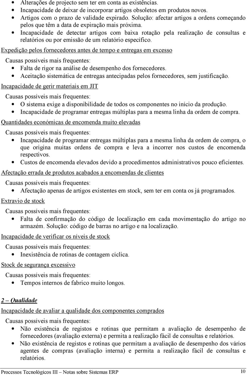 Incapacidade de detectar artigos com baixa rotação pela realização de consultas e relatórios ou por emissão de um relatório específico.